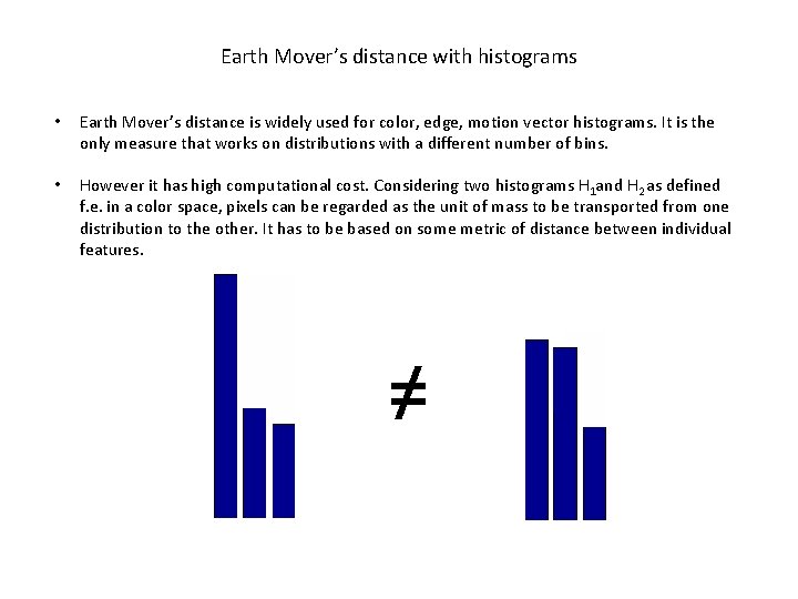 Earth Mover’s distance with histograms • Earth Mover’s distance is widely used for color,