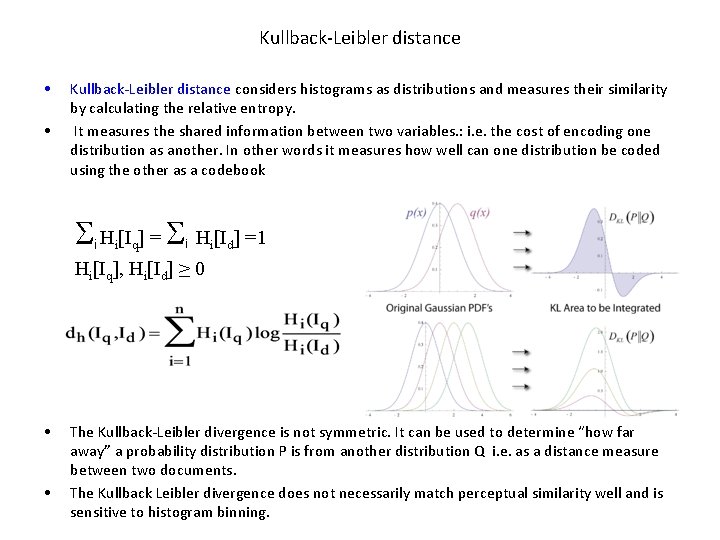 Kullback-Leibler distance • • Kullback-Leibler distance considers histograms as distributions and measures their similarity