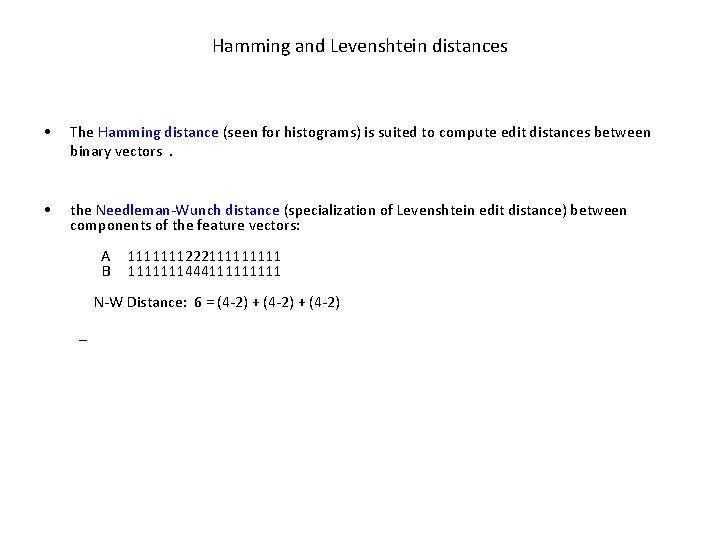 Hamming and Levenshtein distances • The Hamming distance (seen for histograms) is suited to