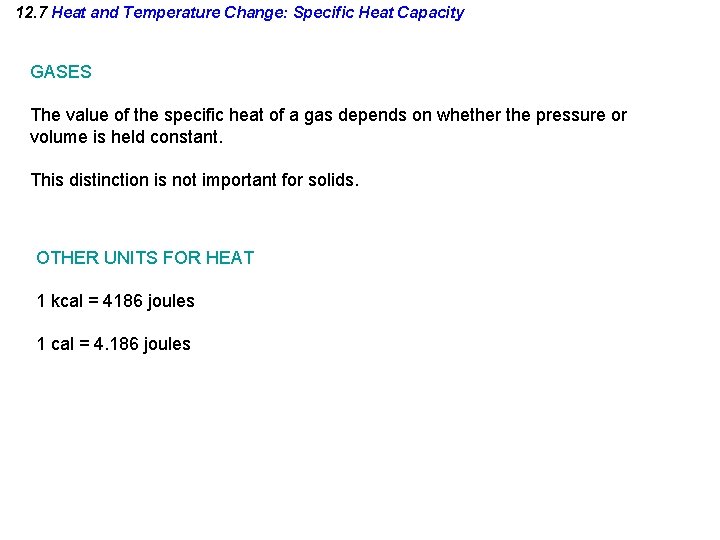 12. 7 Heat and Temperature Change: Specific Heat Capacity GASES The value of the