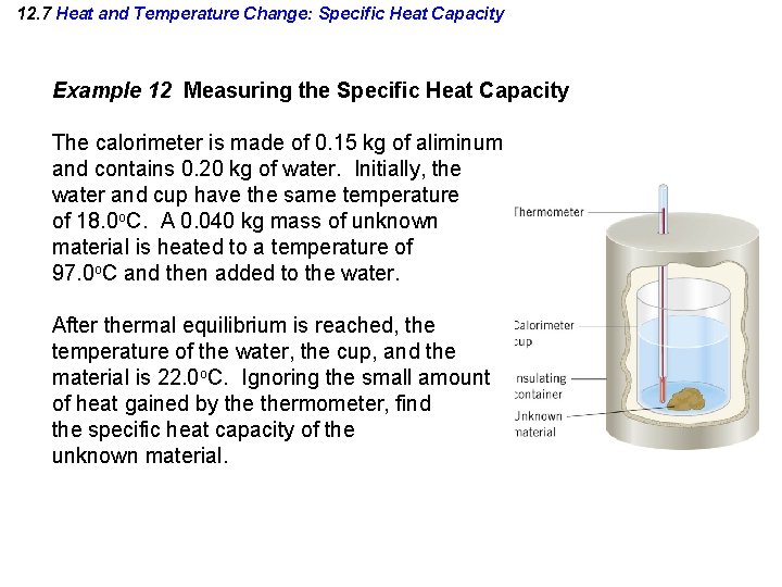 12. 7 Heat and Temperature Change: Specific Heat Capacity Example 12 Measuring the Specific