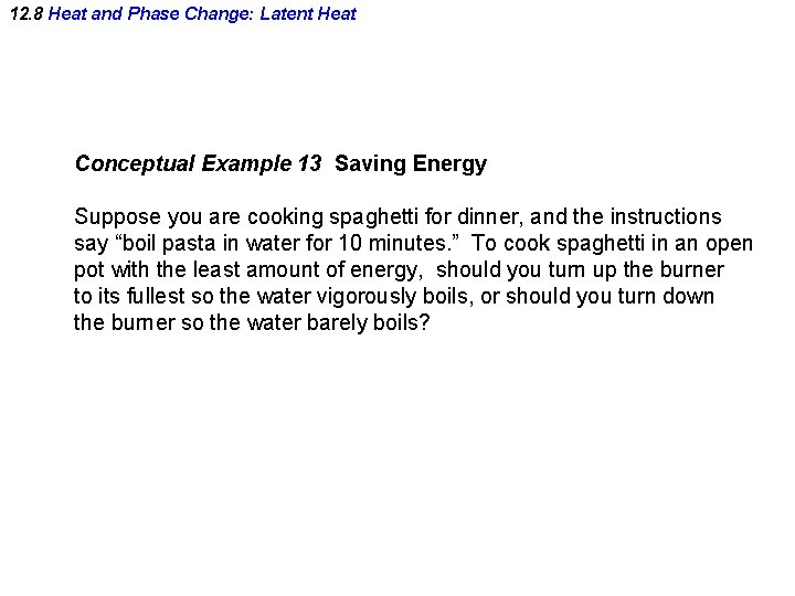 12. 8 Heat and Phase Change: Latent Heat Conceptual Example 13 Saving Energy Suppose