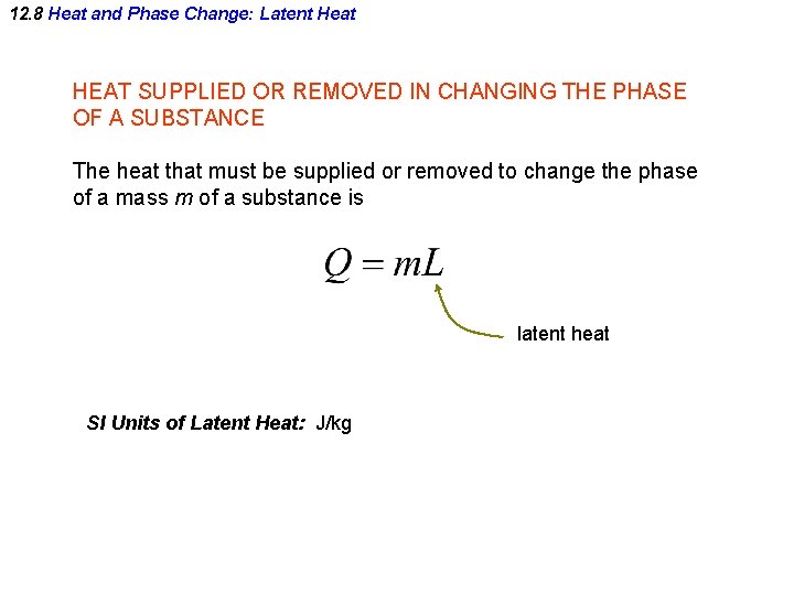 12. 8 Heat and Phase Change: Latent Heat HEAT SUPPLIED OR REMOVED IN CHANGING