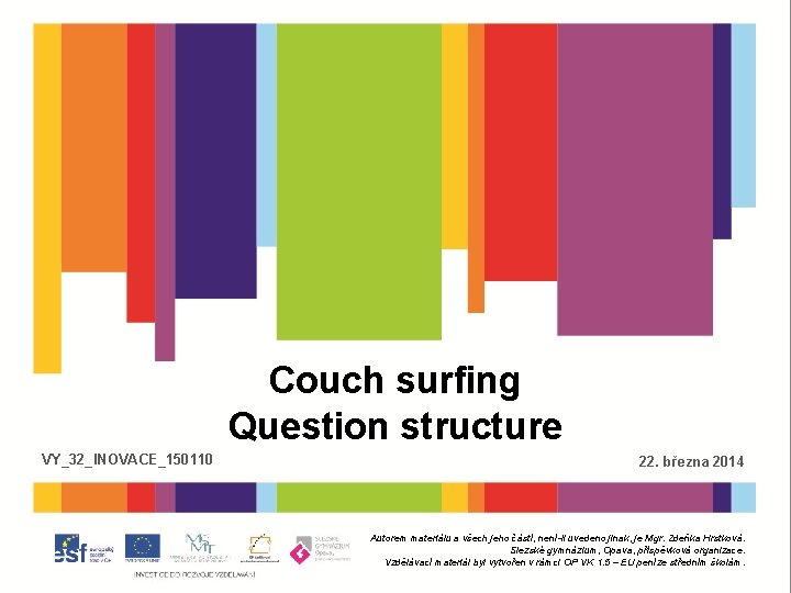 Couch surfing Question structure VY_32_INOVACE_150110 22. března 2014 Autorem materiálu a všech jeho částí,