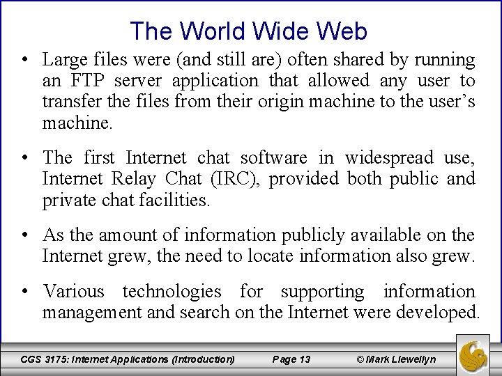 The World Wide Web • Large files were (and still are) often shared by