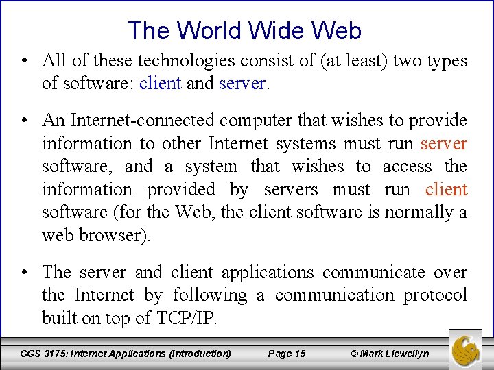 The World Wide Web • All of these technologies consist of (at least) two