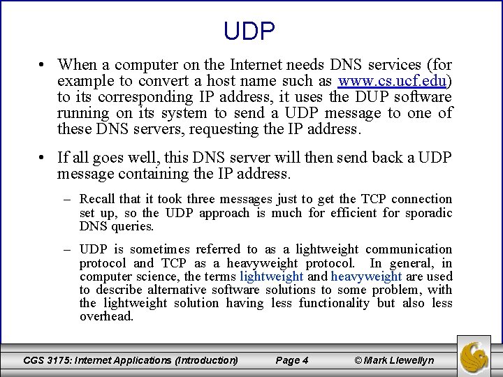 UDP • When a computer on the Internet needs DNS services (for example to