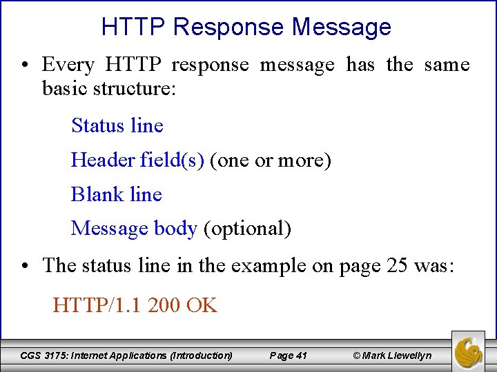 HTTP Response Message • Every HTTP response message has the same basic structure: Status