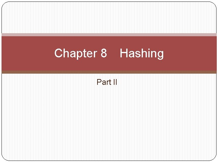 Chapter 8 Part II Hashing 