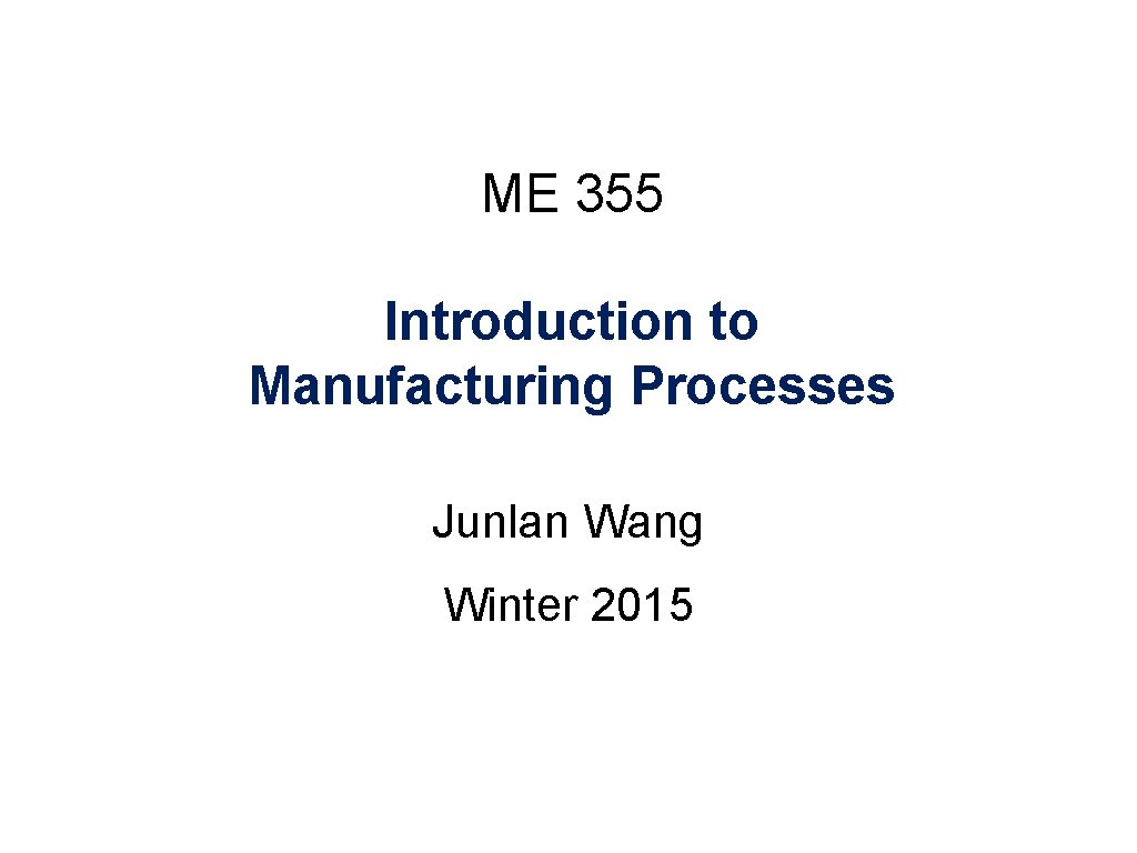 ME 355 Introduction to Manufacturing Processes Junlan Wang Winter 2015 4/2 ME 355 Spring