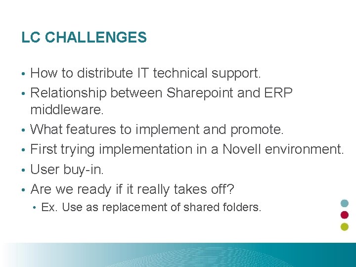 LC CHALLENGES • • • How to distribute IT technical support. Relationship between Sharepoint