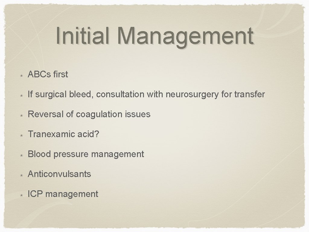 Initial Management ABCs first If surgical bleed, consultation with neurosurgery for transfer Reversal of