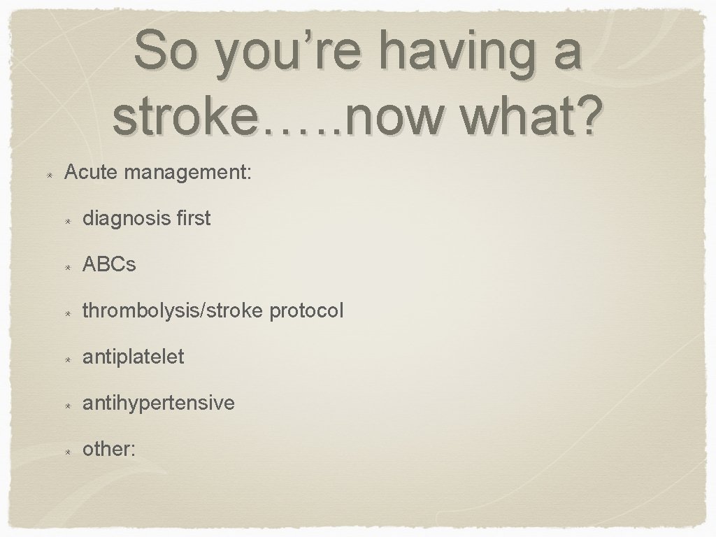 So you’re having a stroke…. . now what? Acute management: diagnosis first ABCs thrombolysis/stroke