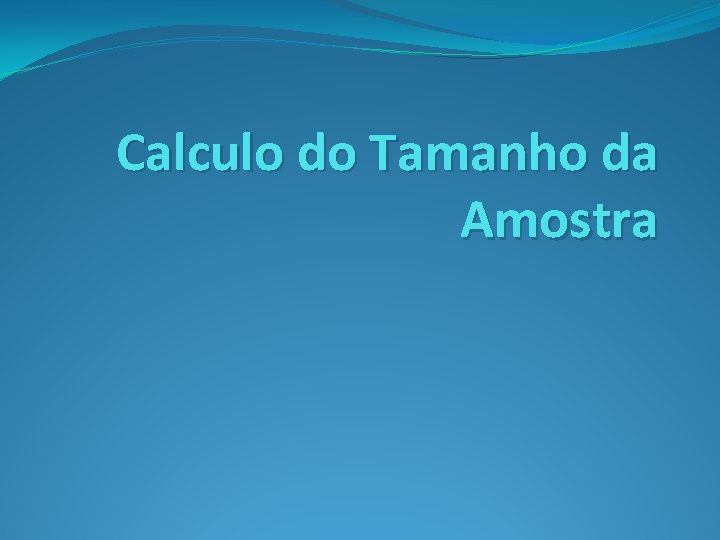 Calculo do Tamanho da Amostra 