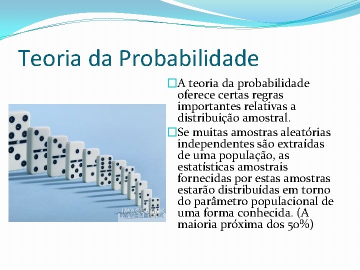 Teoria da Probabilidade �A teoria da probabilidade oferece certas regras importantes relativas a distribuição