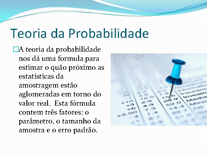 Teoria da Probabilidade �A teoria da probabilidade nos dá uma formula para estimar o