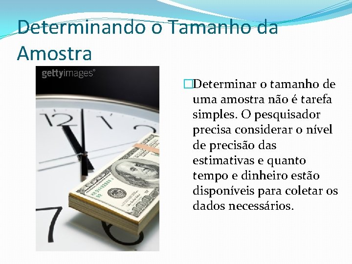 Determinando o Tamanho da Amostra �Determinar o tamanho de uma amostra não é tarefa