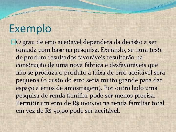 Exemplo �O grau de erro aceitavel dependerá da decisão a ser tomada com base