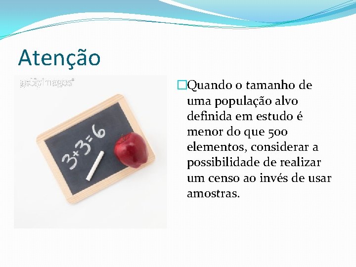 Atenção �Quando o tamanho de uma população alvo definida em estudo é menor do