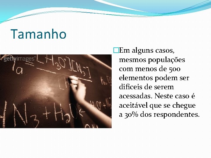 Tamanho �Em alguns casos, mesmos populações com menos de 500 elementos podem ser difíceis