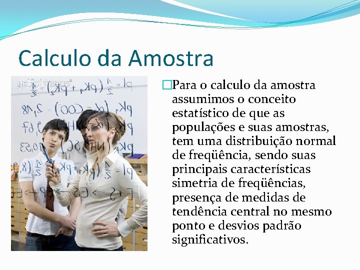 Calculo da Amostra �Para o calculo da amostra assumimos o conceito estatístico de que