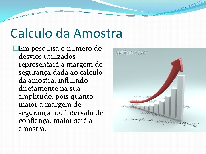 Calculo da Amostra �Em pesquisa o número de desvios utilizados representará a margem de