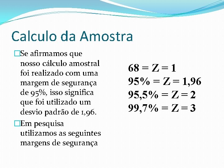 Calculo da Amostra �Se afirmamos que nosso cálculo amostral foi realizado com uma margem