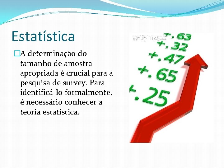 Estatística �A determinação do tamanho de amostra apropriada é crucial para a pesquisa de