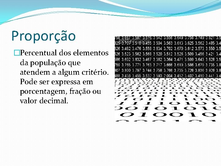 Proporção �Percentual dos elementos da população que atendem a algum critério. Pode ser expressa