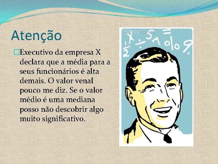 Atenção �Executivo da empresa X declara que a média para a seus funcionários é