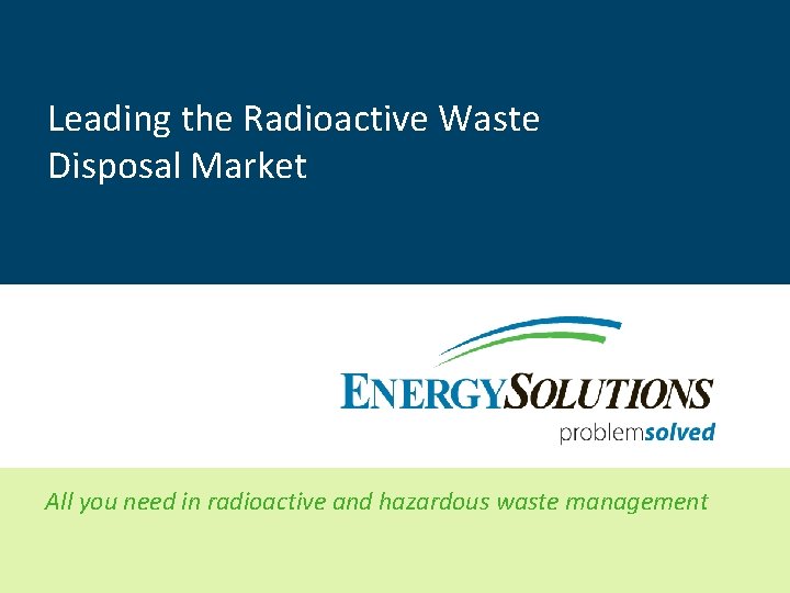Leading the Radioactive Waste Disposal Market All you need in radioactive and hazardous waste