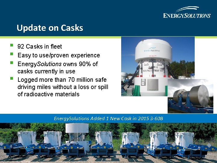 Update on Casks § § 92 Casks in fleet Easy to use/proven experience Energy.