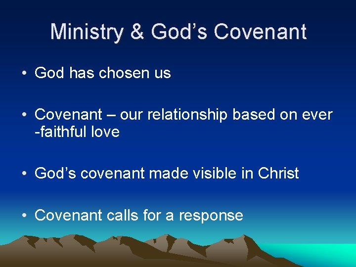 Ministry & God’s Covenant • God has chosen us • Covenant – our relationship