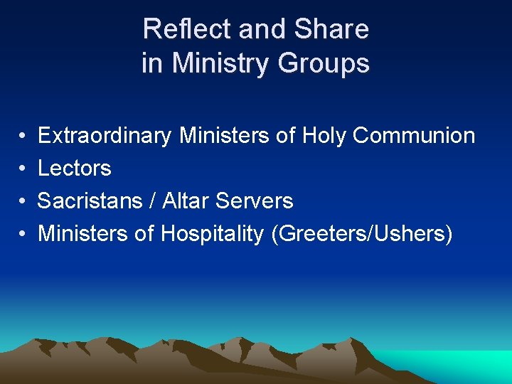 Reflect and Share in Ministry Groups • • Extraordinary Ministers of Holy Communion Lectors