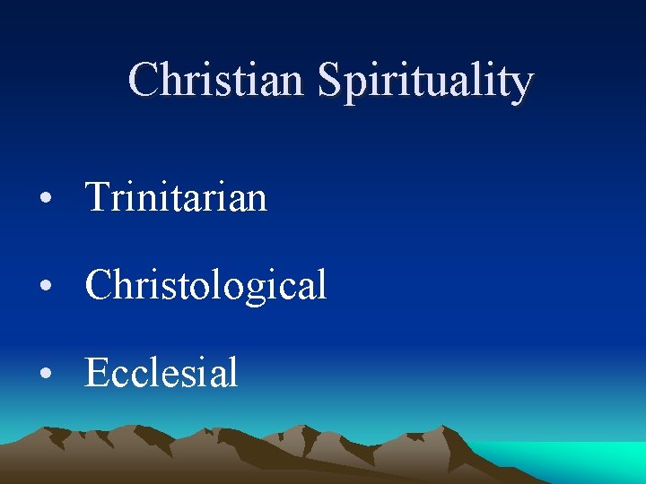 Christian Spirituality • Trinitarian • Christological • Ecclesial 