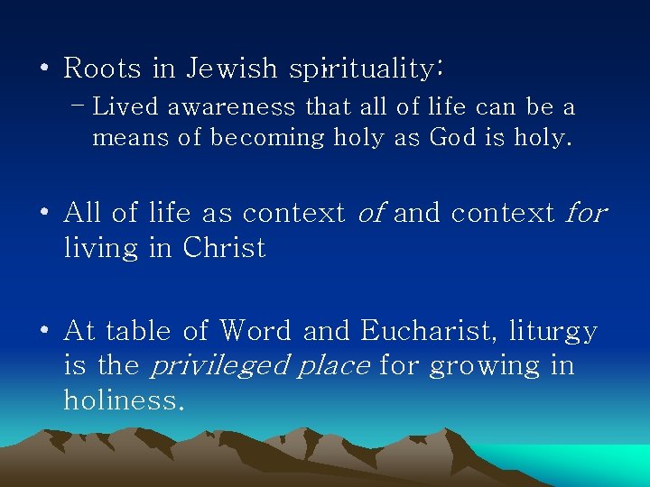 . • Roots in Jewish spirituality: – Lived awareness that all of life can