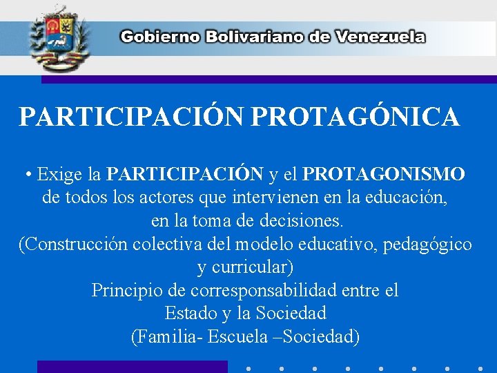 PARTICIPACIÓN PROTAGÓNICA • Exige la PARTICIPACIÓN y el PROTAGONISMO de todos los actores que