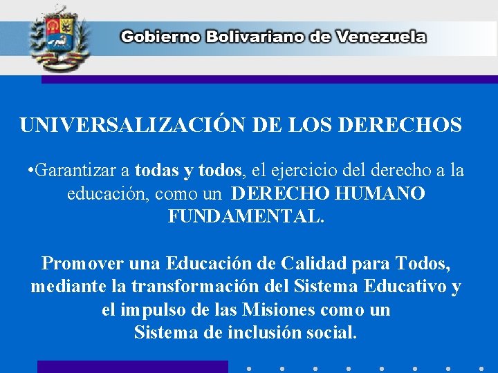 UNIVERSALIZACIÓN DE LOS DERECHOS • Garantizar a todas y todos, el ejercicio del derecho