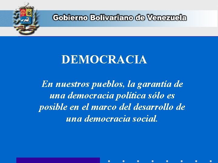 DEMOCRACIA En nuestros pueblos, la garantía de una democracia política sólo es posible en