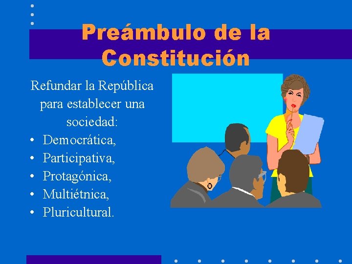 Preámbulo de la Constitución Refundar la República para establecer una sociedad: • Democrática, •