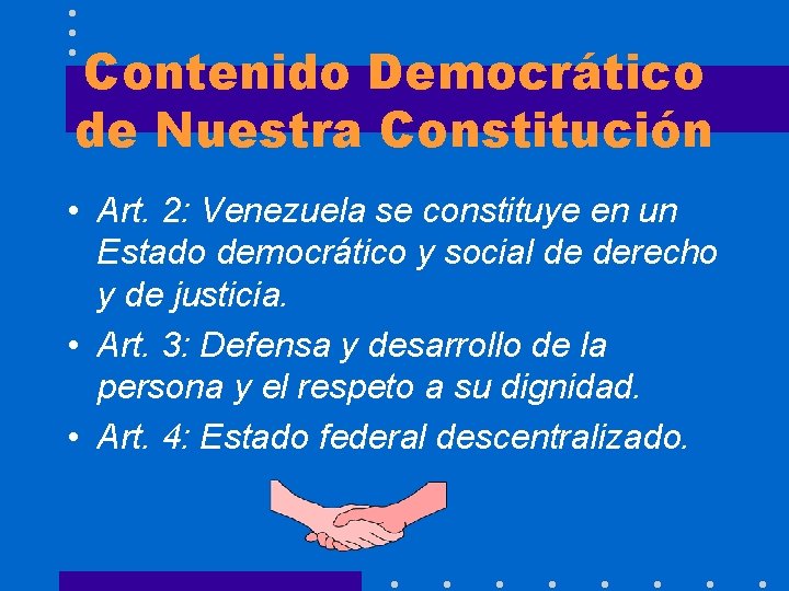 Contenido Democrático de Nuestra Constitución • Art. 2: Venezuela se constituye en un Estado