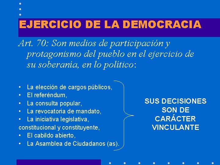 EJERCICIO DE LA DEMOCRACIA Art. 70: Son medios de participación y protagonismo del pueblo