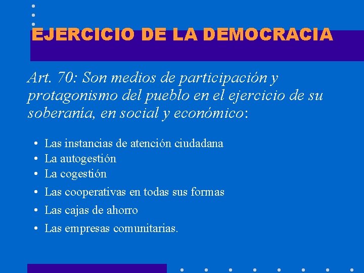 EJERCICIO DE LA DEMOCRACIA Art. 70: Son medios de participación y protagonismo del pueblo