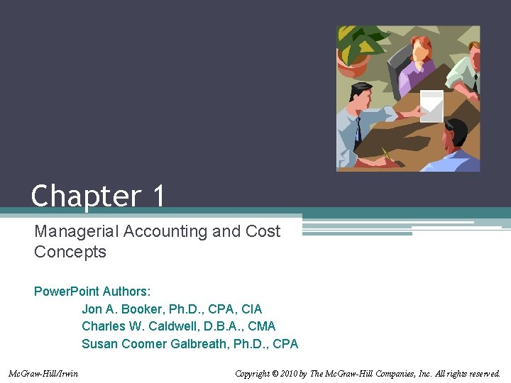 Chapter 1 Managerial Accounting and Cost Concepts Power. Point Authors: Jon A. Booker, Ph.