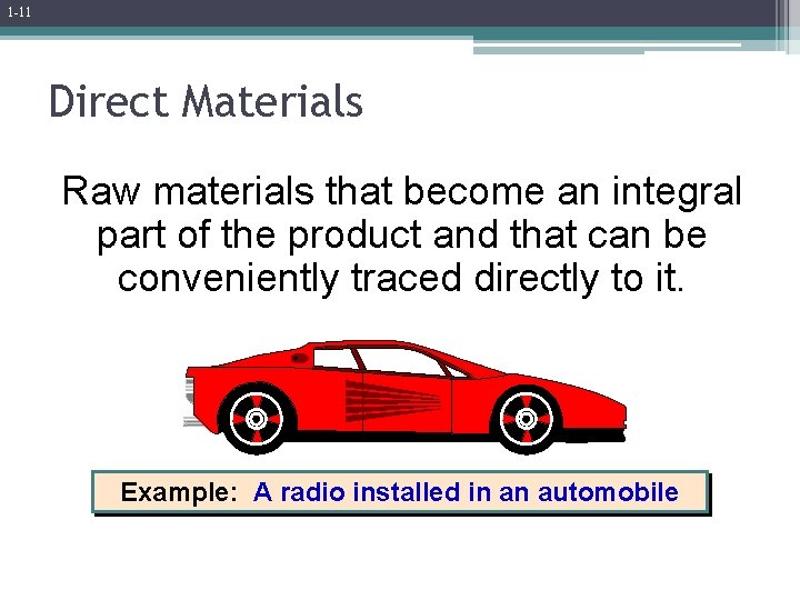 1 -11 Direct Materials Raw materials that become an integral part of the product