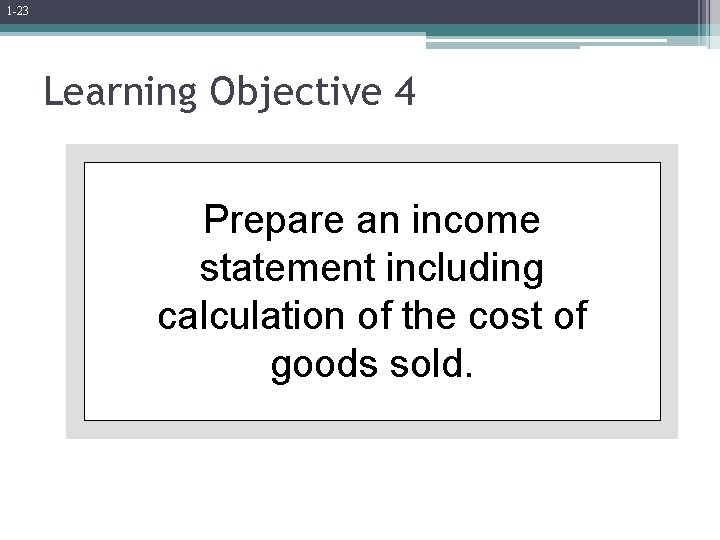 1 -23 Learning Objective 4 Prepare an income statement including calculation of the cost 1 -23 Learning Objective 4 Prepare an income statement including calculation of the cost