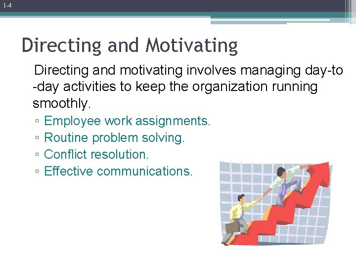 1 -4 Directing and Motivating Directing and motivating involves managing day-to -day activities to 1 -4 Directing and Motivating Directing and motivating involves managing day-to -day activities to