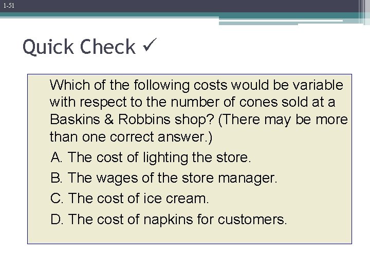 1 -51 Quick Check Which of the following costs would be variable with respect