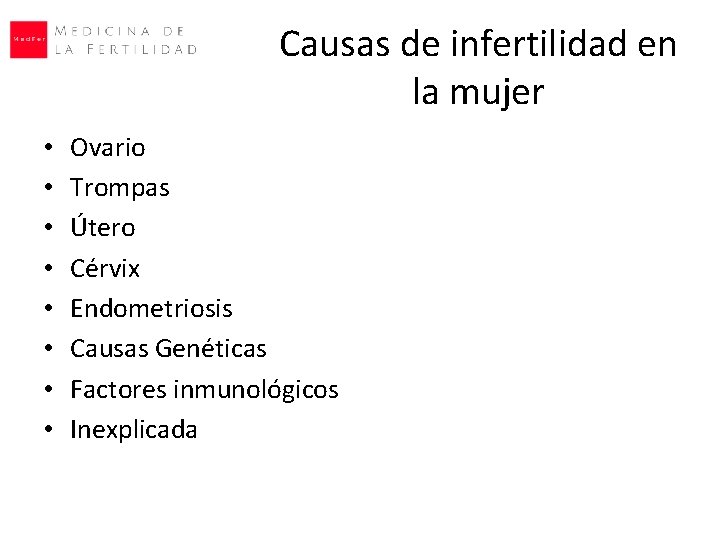 Causas de infertilidad en la mujer • • Ovario Trompas Útero Cérvix Endometriosis Causas Causas de infertilidad en la mujer • • Ovario Trompas Útero Cérvix Endometriosis Causas