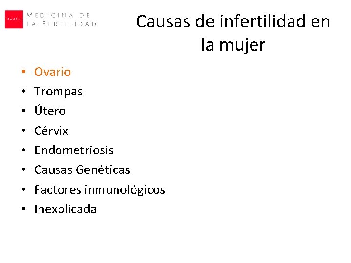 Causas de infertilidad en la mujer • • Ovario Trompas Útero Cérvix Endometriosis Causas Causas de infertilidad en la mujer • • Ovario Trompas Útero Cérvix Endometriosis Causas